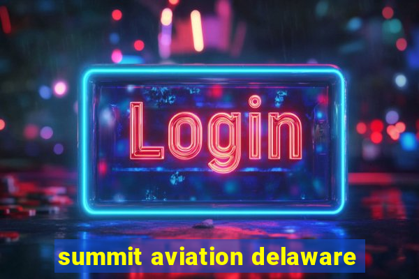 summit aviation delaware